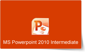 Microsoft PowerPoint 2010 Intermediate Training